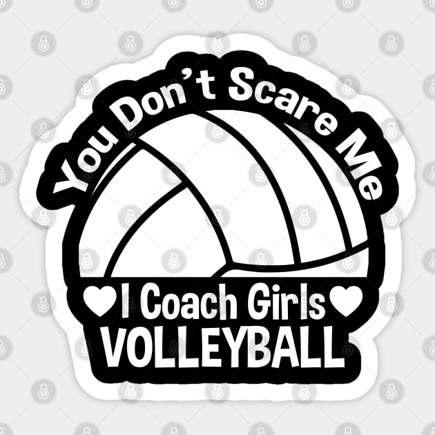 You Don't Scare Me I Coach Girls Volleyball Sticker by zerouss